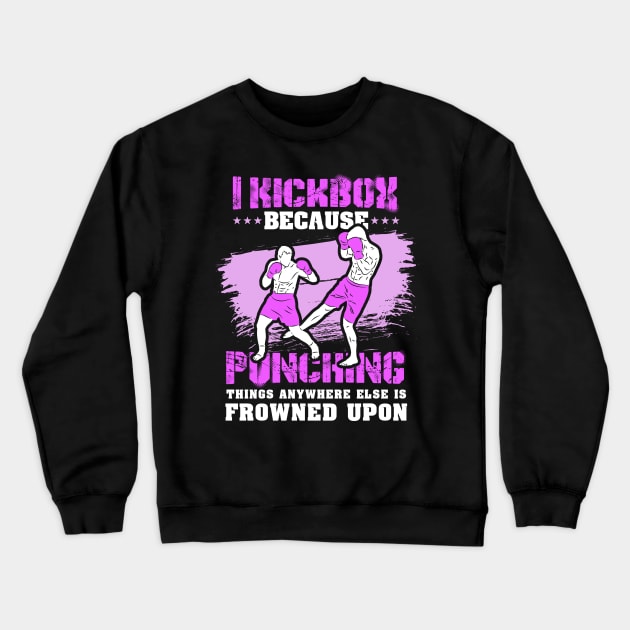 KICKBOXING GIFT: I Kickbox Because Punching Things Anywhere Else Crewneck Sweatshirt by woormle